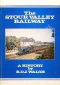 Book cover of The Stour Valley Railway  by WALSH, B.D.J. 